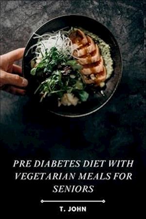 Pre Diabetes Diet with Vegetarian Meals for Seniors