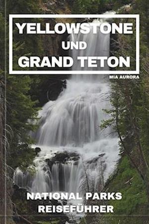 Yellowstone Und Grand Teton National Parks Reiseführer