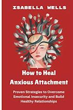 How to Heal Anxious Attachment