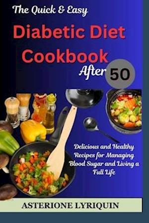 he Quick & Easy Diabetic Diet Cookbook After 50