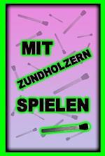 Mit Zündhölzern spielen