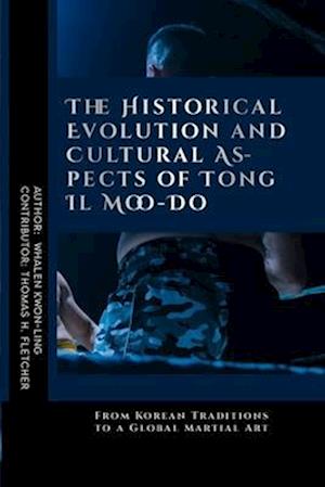 The Historical Evolution and Cultural Aspects of Tong Il Moo-Do