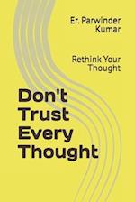 Don't Trust Every Thought