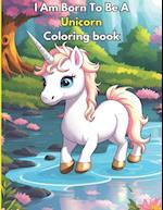 I Am Born To Be A Unicorn Coloring book