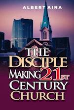 The Disciple Making 21st Century Church