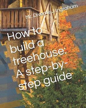 How to build a treehouse