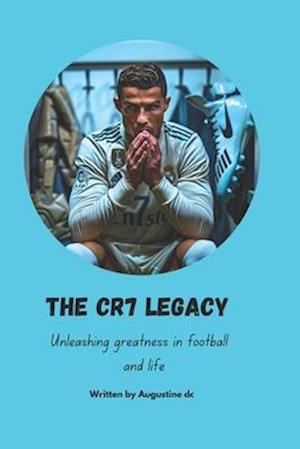 The Cr7 legacy: Unleashing greatness in football and in life