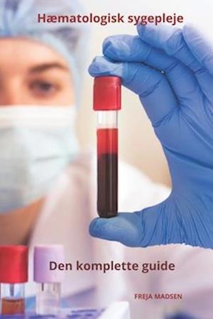 Hæmatologisk sygepleje den komplette guide