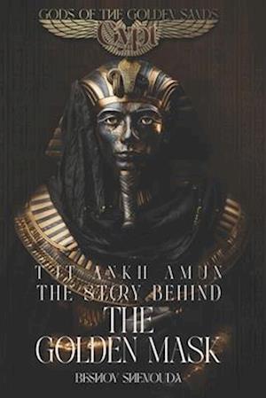 Tutankhamun - The Story Behind the Golden Mask