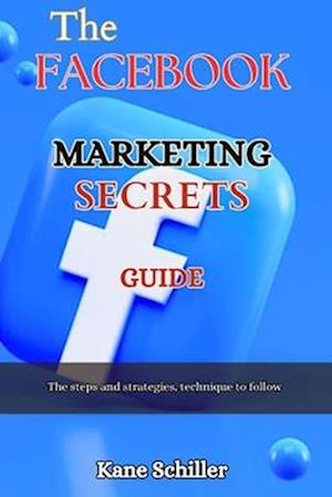 The Facebook Marketing Secrets Guide