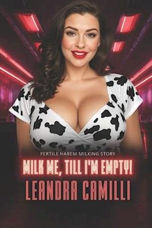 Milk Me, Till I'm Empty!