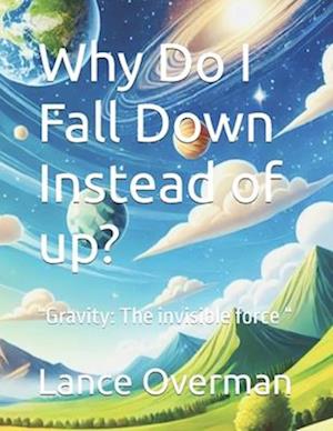 Why Do I Fall Down Instead of up?