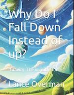 Why Do I Fall Down Instead of up?