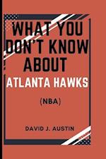 What You Don't Know about Atlanta Hawks (Nba)