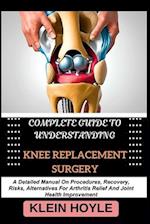 Complete Guide to Understanding Knee Replacement Surgery