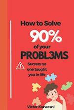 How to Solve 90% of Your Problems