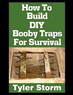 How To Build DIY Booby Traps For Survival