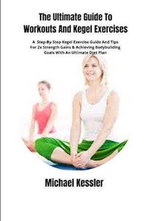 The Ultimate Guide To Workouts And Kegel Exercises