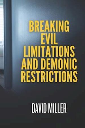 Breaking Evil Limitations And Demonic Restrictions