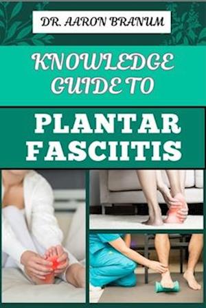 Knowledge Guide to Plantar Fasciitis