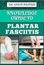 Knowledge Guide to Plantar Fasciitis