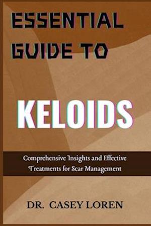 Essential Guide to Keloids