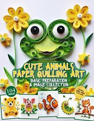 Cute Animals Paper Quilling Art Basic Preparation and Image Collection