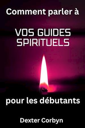 Comment parler à vos guides spirituels pour les débutants