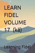 LEARN FIDEL VOLUME 17 &#4776; (kä)