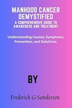 Manhood Cancer Demystified A Comprehensive Guide to Awareness and Treatment