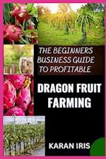 The Beginners Business Guide to Profitable Dragon Fruit Farming