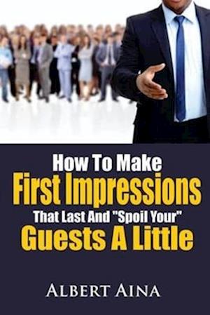 How To Make First Impressions that Last and "Spoil" Your Guests a Little