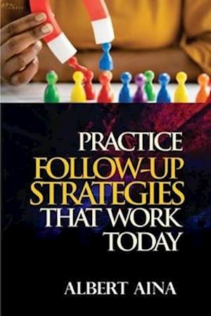 Practice Follow up Strategies that Work Today