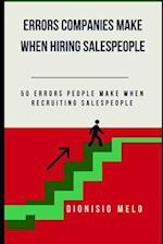 Errors Companies Make When Recruiting Salespeople