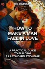 How to make a man fall in love