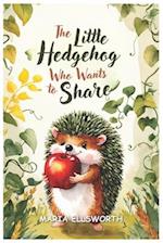 The Little Hedgehog Who Wants to Share