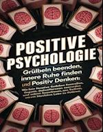 Positive Psychologie - Grübeln beenden, innere Ruhe finden und positiv denken