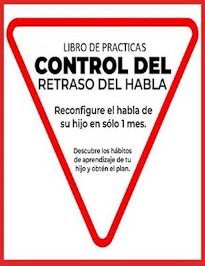 Libro de Prácticas Para el Control Del Retraso del Habla en Niños