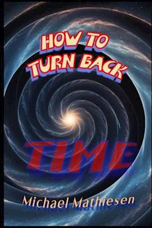 How To Turn Back Time