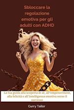 Sbloccare la regolazione emotiva per gli adulti con ADHD