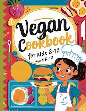 Vegan Cookbook For Kids Ages 8-12