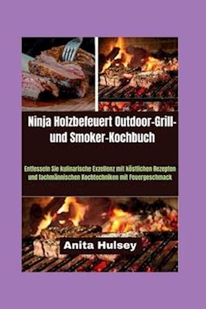 Ninja Holzbefeuert Outdoor-Grill- und Smoker-Kochbuch