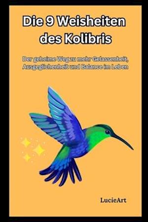 Die 9 Weisheiten des Kolibris