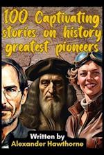 100 Captivating Stories on History Greatest Pioneers