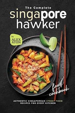 The Complete Singapore Hawker Food Cookbook