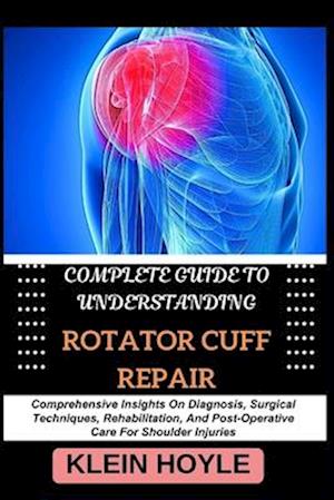 Complete Guide to Understanding Rotator Cuff Repair