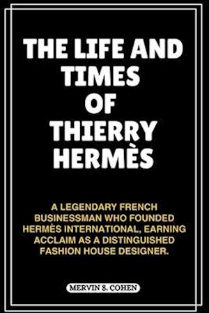 The Life and Times of Thierry Hermès