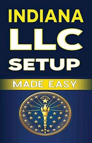 Indiana LLC Setup Made Easy