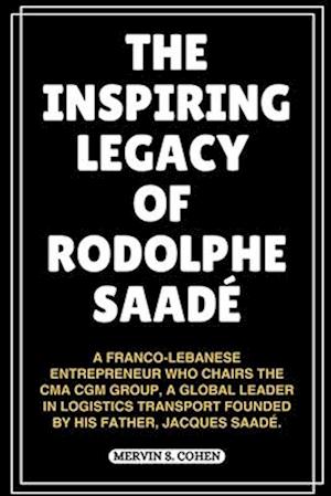 The Inspiring Legacy of Rodolphe Saadé