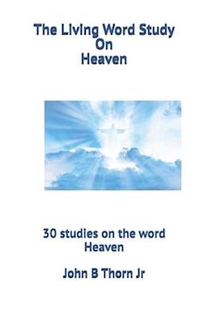 The Living Word Study On Heaven